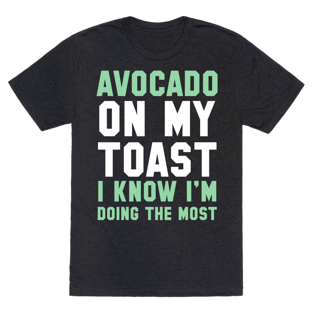 Avocado On MyToast, I Know I'm Doing The Most Unisex Triblend Tee Style001 Hoodie, Sweatshirt | CoreVibeTees.com (Image 1)