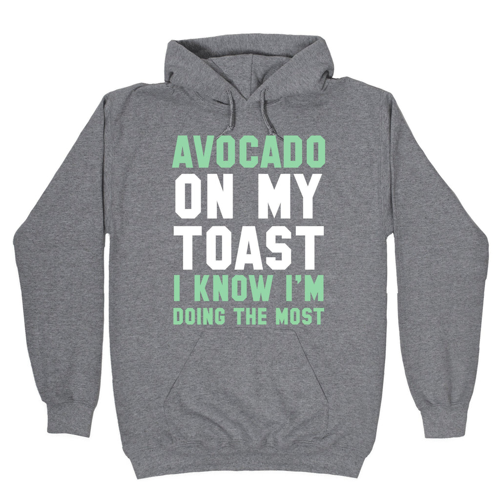Avocado On MyToast, I Know I'm Doing The Most Hoodie Style001 T-Shirts, Sweatshirt | CoreVibeTees.com (Image 1)