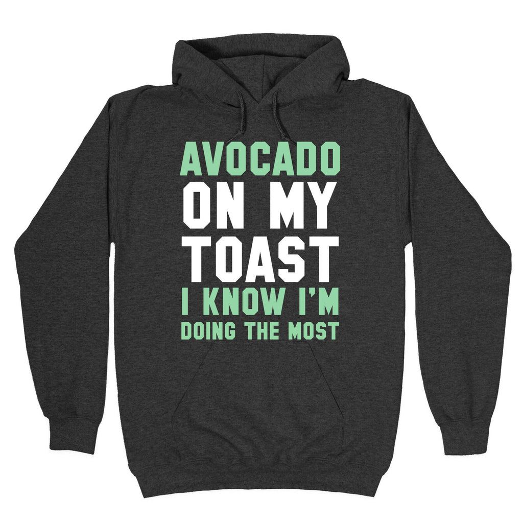 Avocado On MyToast, I Know I'm Doing The Most Hoodie Style001 T-Shirts, Sweatshirt | CoreVibeTees.com (Image 3)