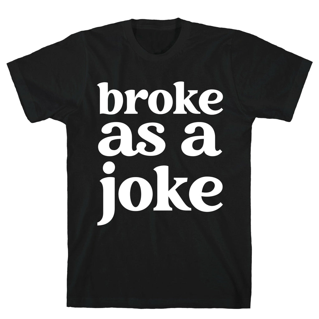 Broke As A Joke T-Shirt Hoodie, Sweatshirt | CoreVibeTees.com (Image 1)