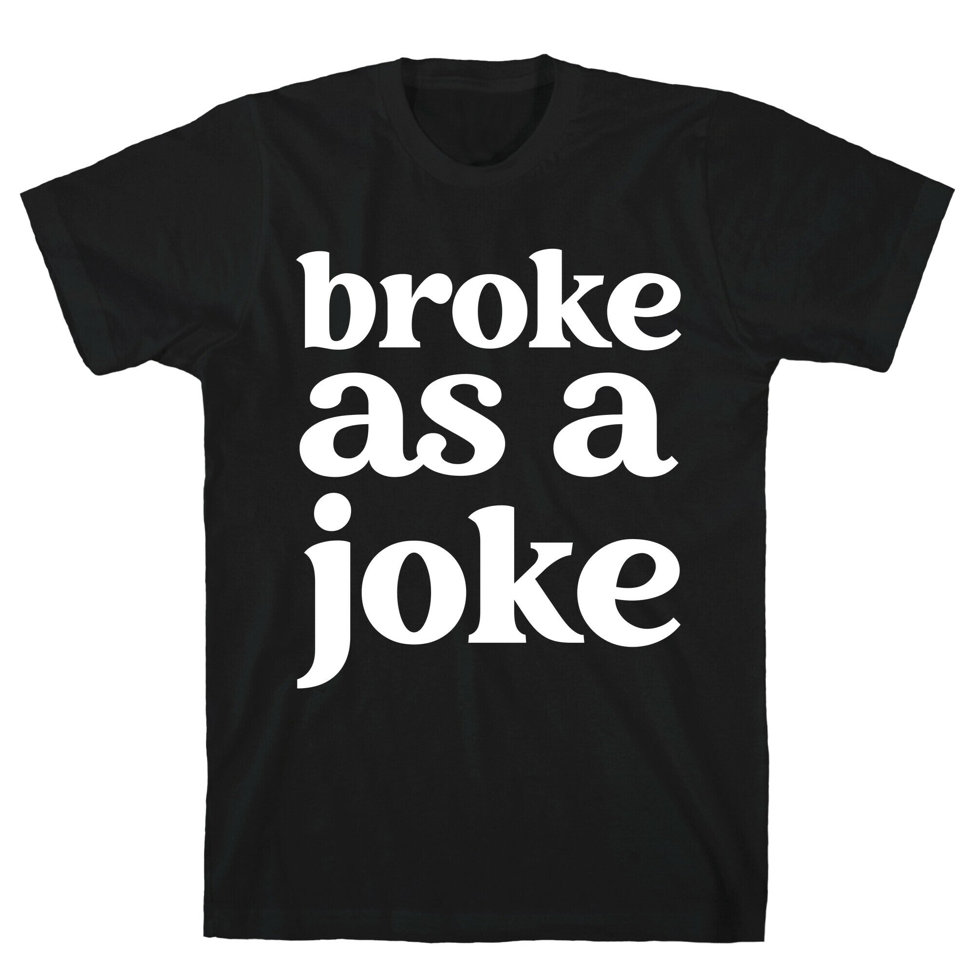 Broke As A Joke T-Shirt Hoodie, Sweatshirt | CoreVibeTees.com (Image 1)