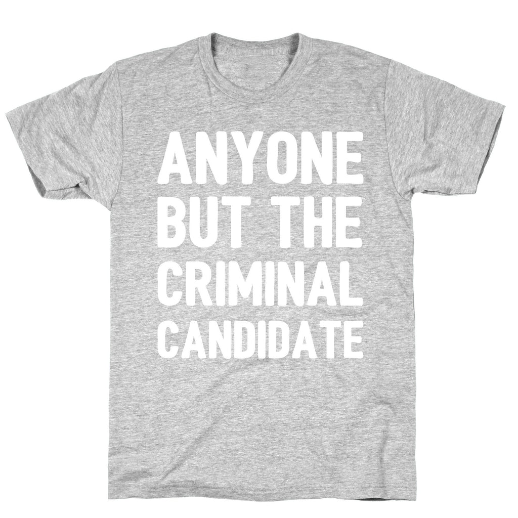 Anyone But The Criminal Candidate T-Shirt Hoodie, Sweatshirt | CoreVibeTees.com (Image 2)
