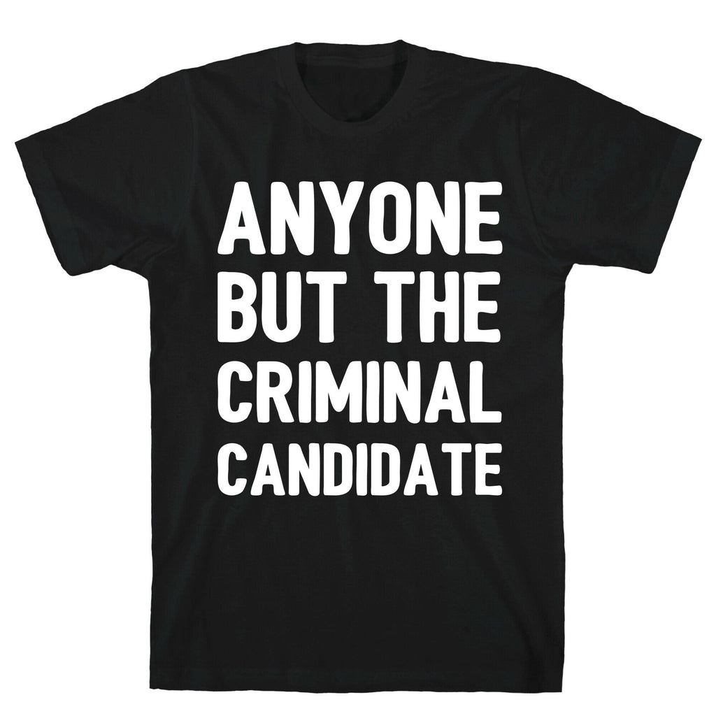 Anyone But The Criminal Candidate T-Shirt Hoodie, Sweatshirt | CoreVibeTees.com (Image 1)