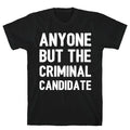 Anyone But The Criminal Candidate T-Shirt Hoodie, Sweatshirt | CoreVibeTees.com (Image 1)