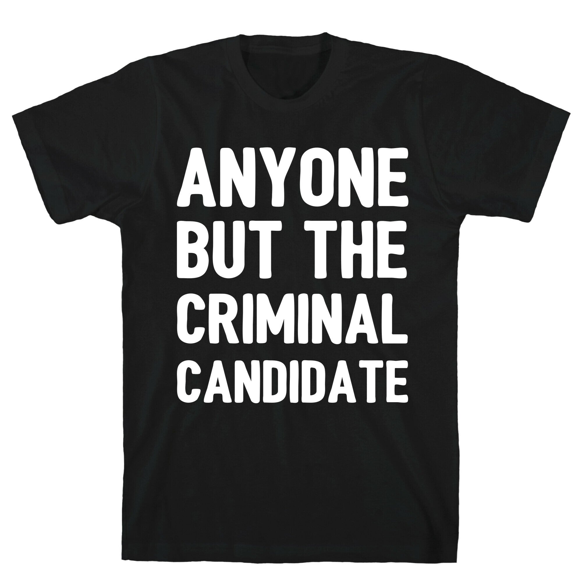 Anyone But The Criminal Candidate T-Shirt Hoodie, Sweatshirt | CoreVibeTees.com (Image 1)