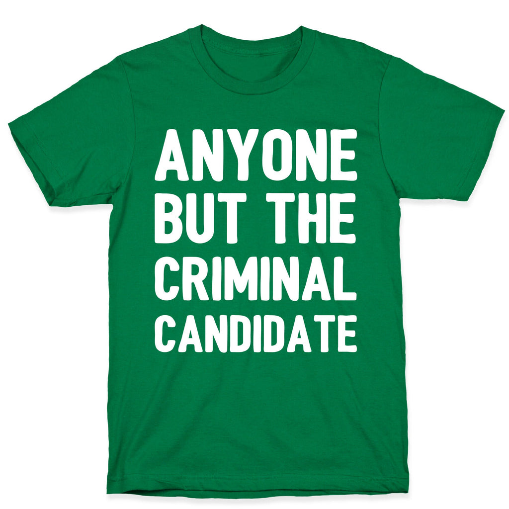 Anyone But The Criminal Candidate T-Shirt Hoodie, Sweatshirt | CoreVibeTees.com (Image 3)