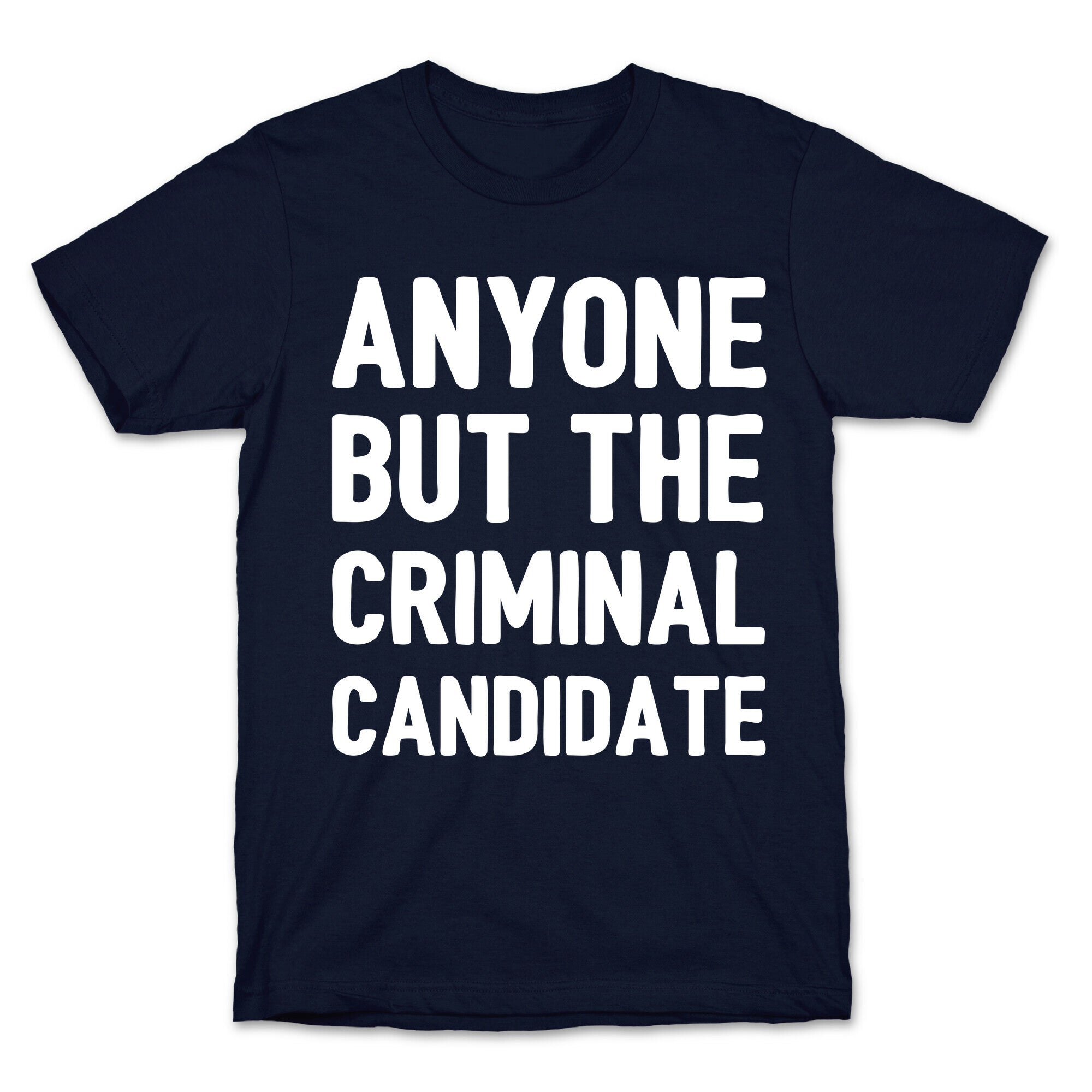 Anyone But The Criminal Candidate T-Shirt Hoodie, Sweatshirt | CoreVibeTees.com (Image 4)