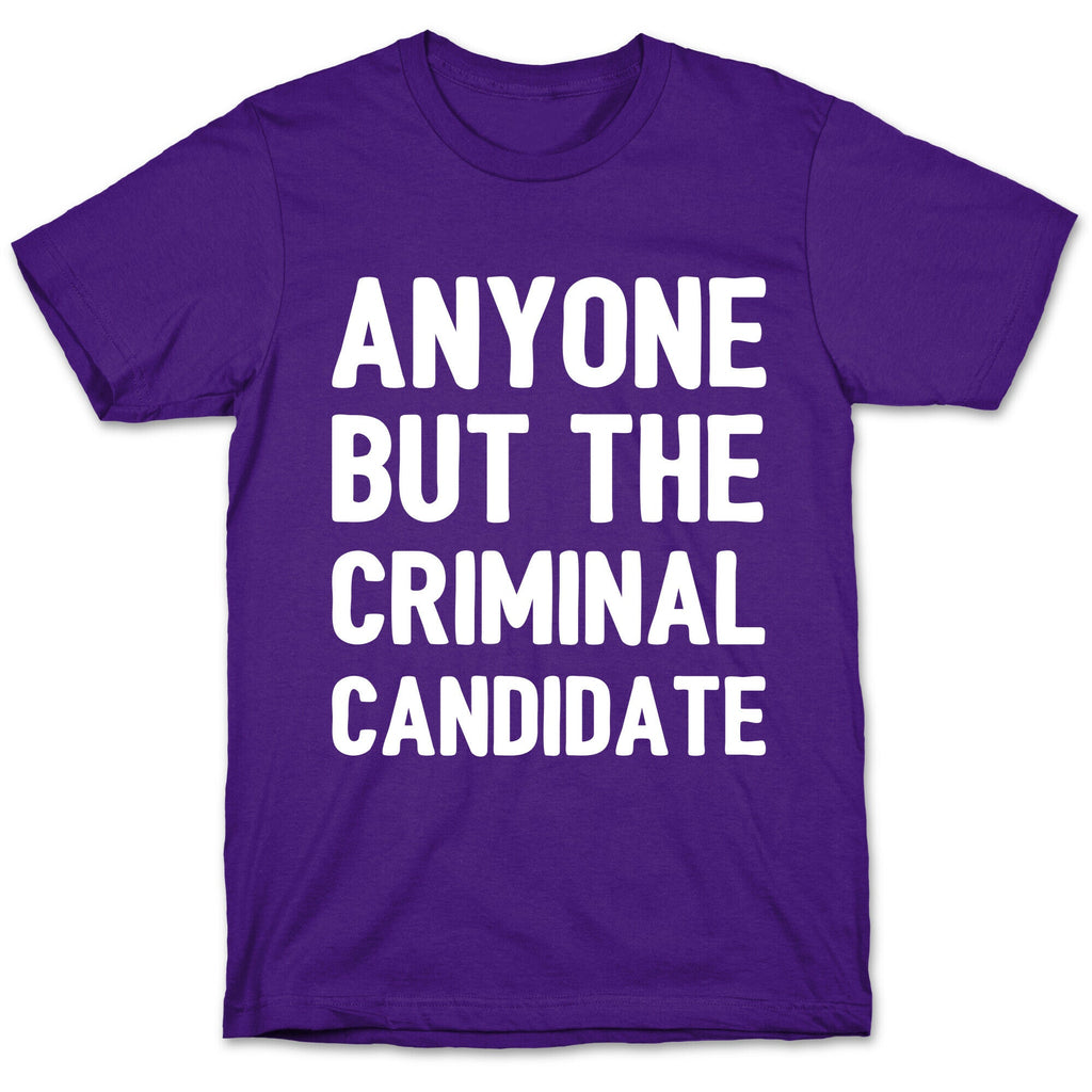 Anyone But The Criminal Candidate T-Shirt Hoodie, Sweatshirt | CoreVibeTees.com (Image 5)