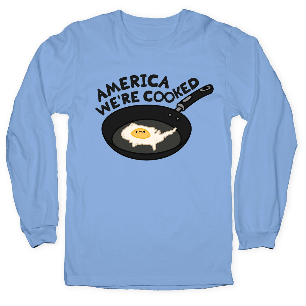 America Were Cooked Longsleeve Tee Hoodie, Sweatshirt | CoreVibeTees.com (Image 1)