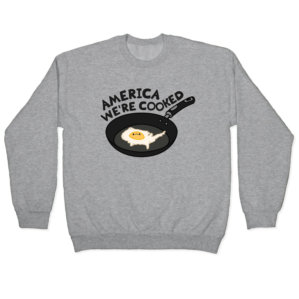 America Were Cooked Crewneck Sweatshirt T-Shirts, Hoodie | CoreVibeTees.com (Image 1)