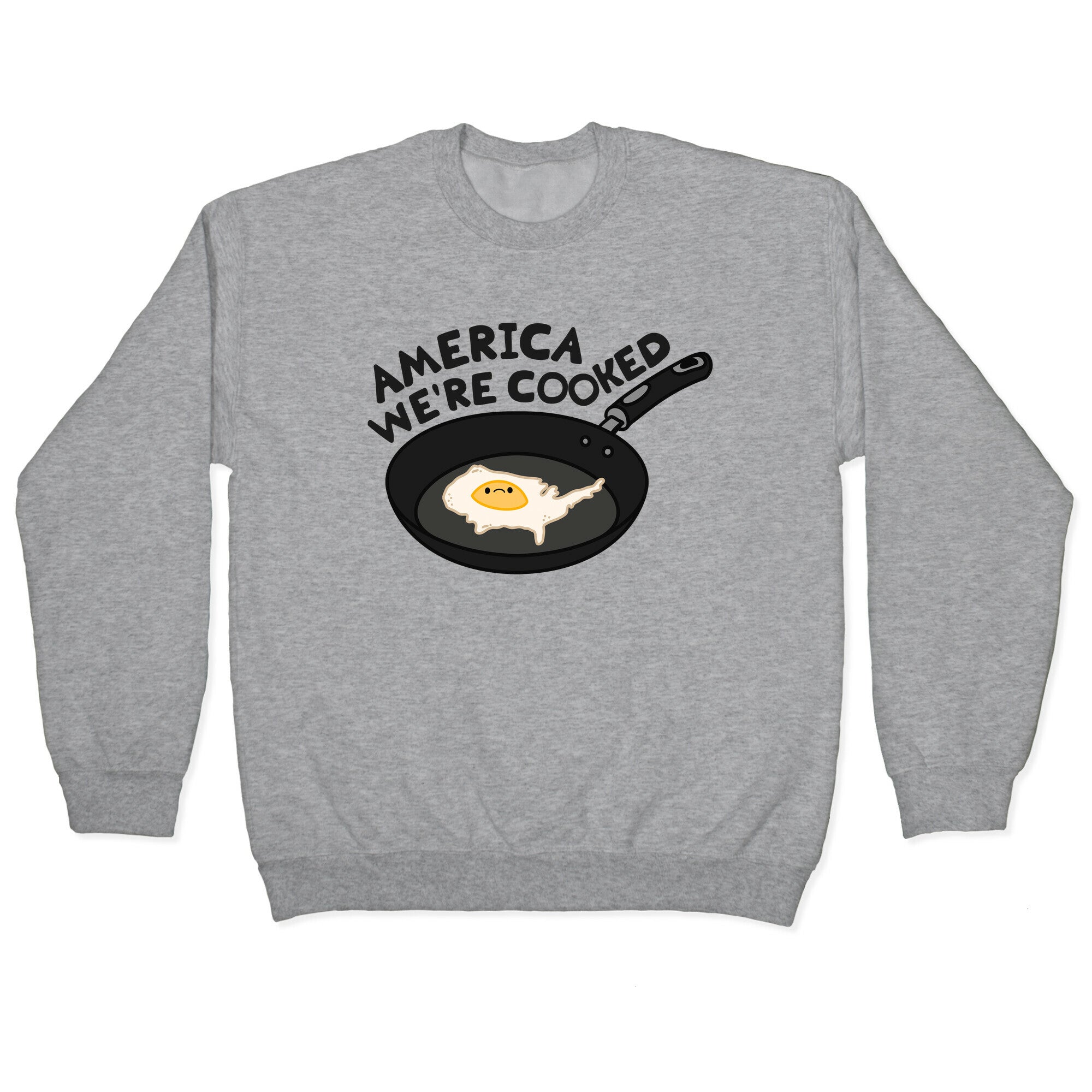 America Were Cooked Crewneck Sweatshirt T-Shirts, Hoodie | CoreVibeTees.com (Image 1)