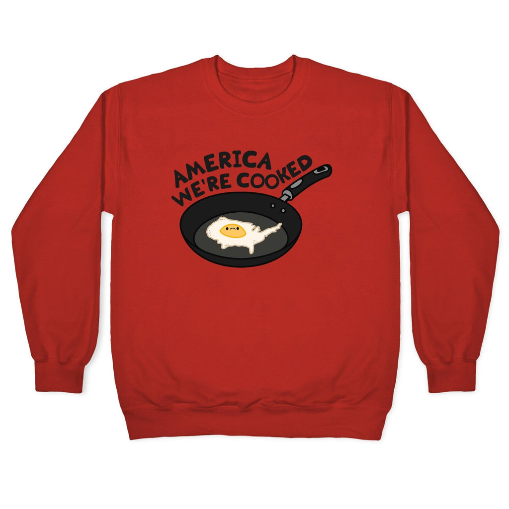 America Were Cooked Crewneck Sweatshirt T-Shirts, Hoodie | CoreVibeTees.com (Image 3)