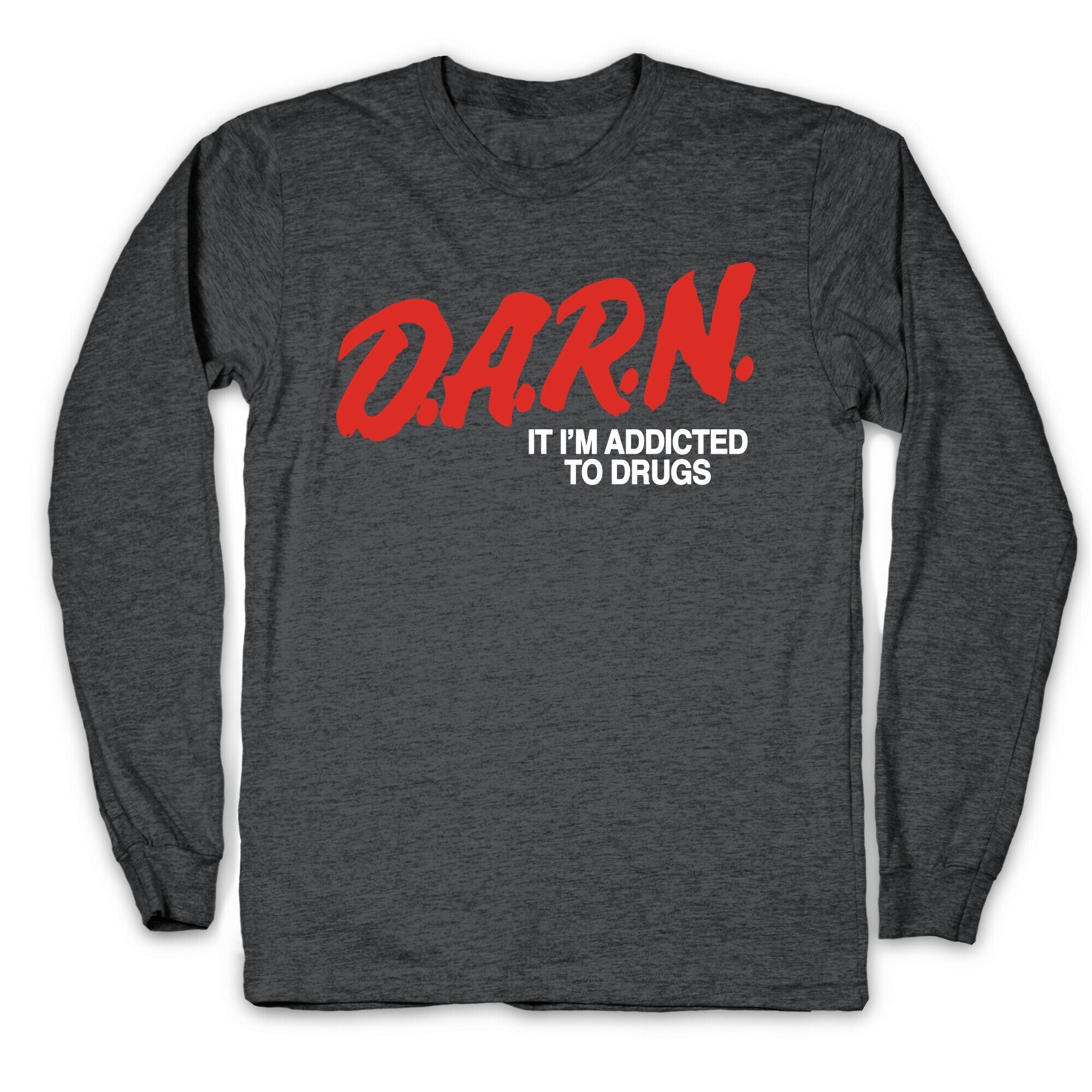 Darn Im Addicted to Drugs Longsleeve Tee Hoodie, Sweatshirt | CoreVibeTees.com (Image 2)