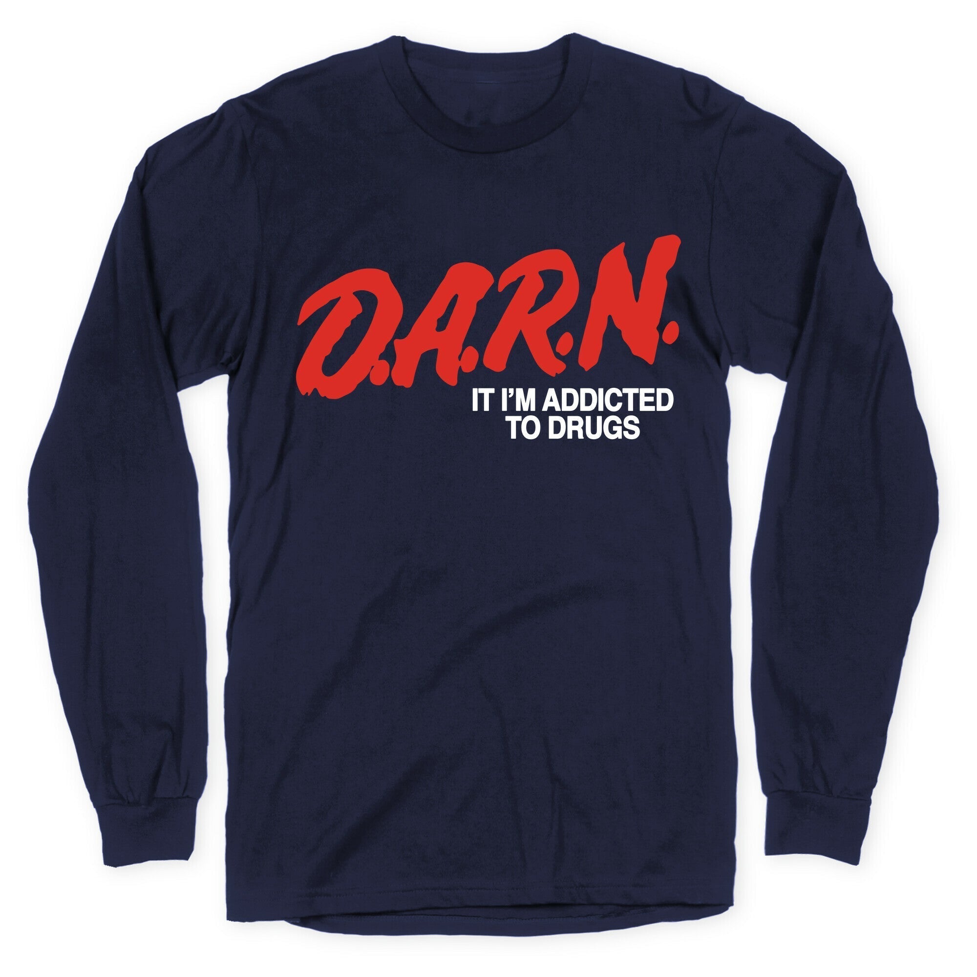 Darn Im Addicted to Drugs Longsleeve Tee Hoodie, Sweatshirt | CoreVibeTees.com (Image 4)