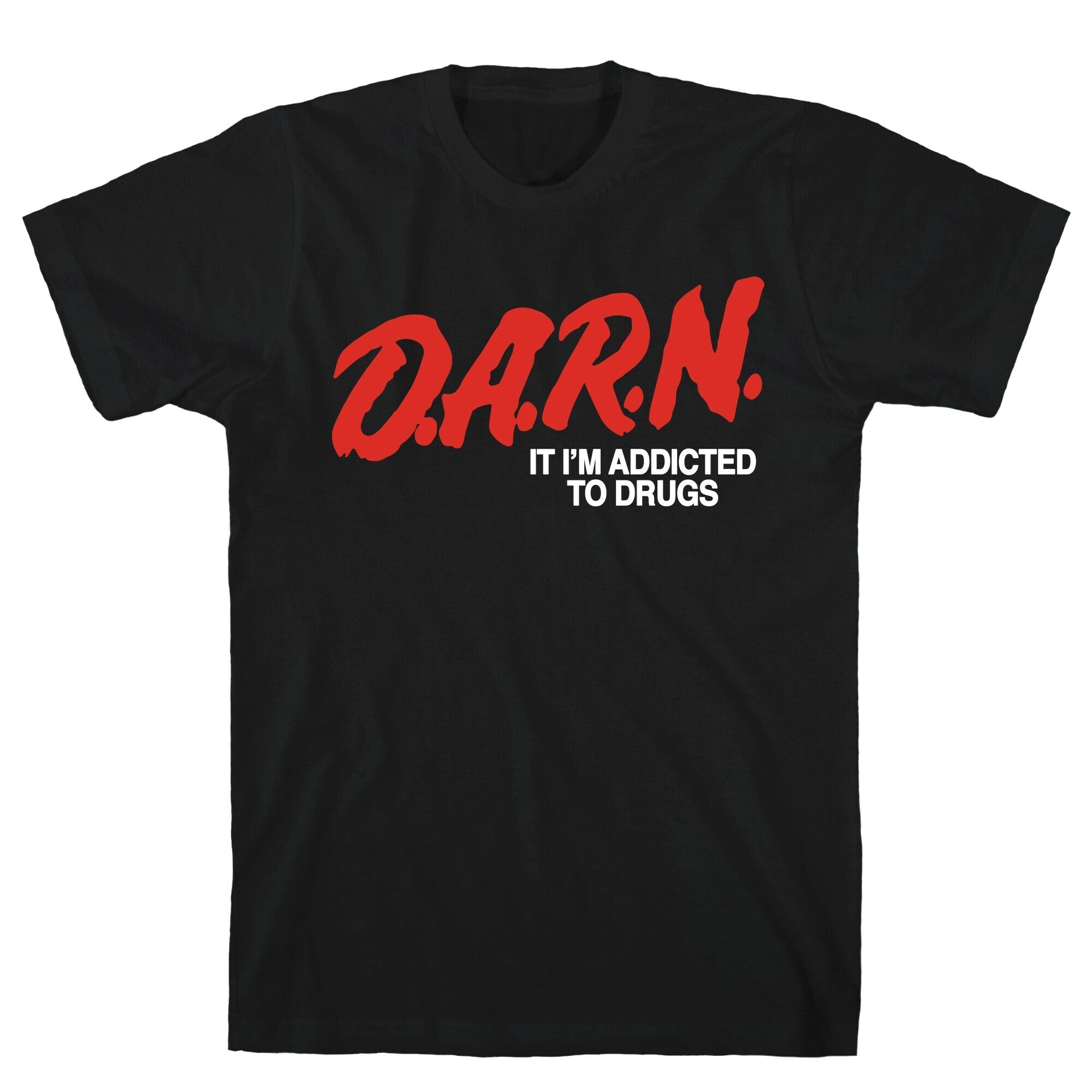 Darn Im Addicted to Drugs T-Shirt Hoodie, Sweatshirt | CoreVibeTees.com (Image 2)