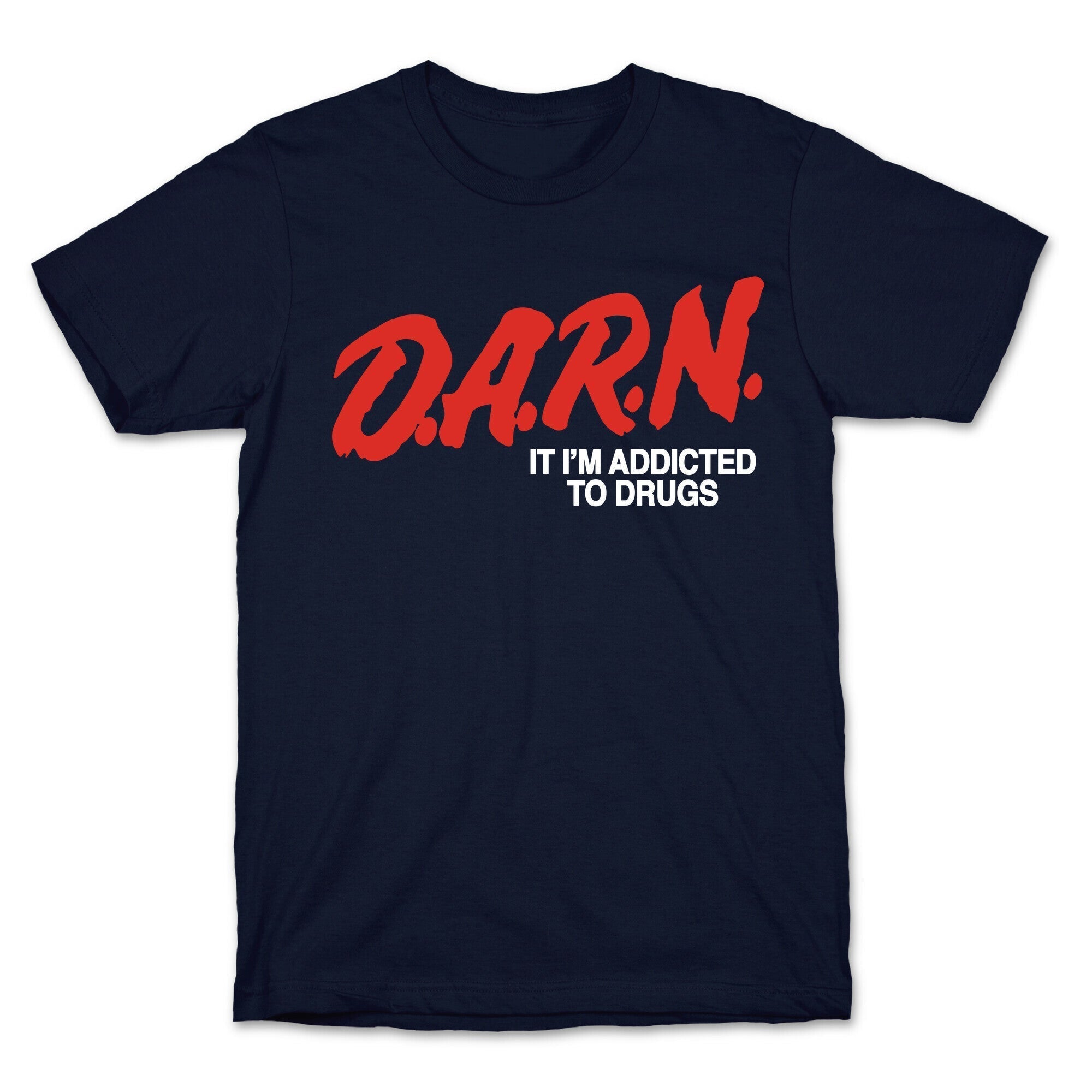 Darn Im Addicted to Drugs T-Shirt Hoodie, Sweatshirt | CoreVibeTees.com (Image 4)