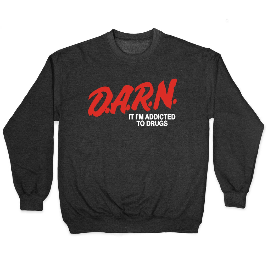 Darn Im Addicted to Drugs Crewneck Sweatshirt T-Shirts, Hoodie | CoreVibeTees.com (Image 1)