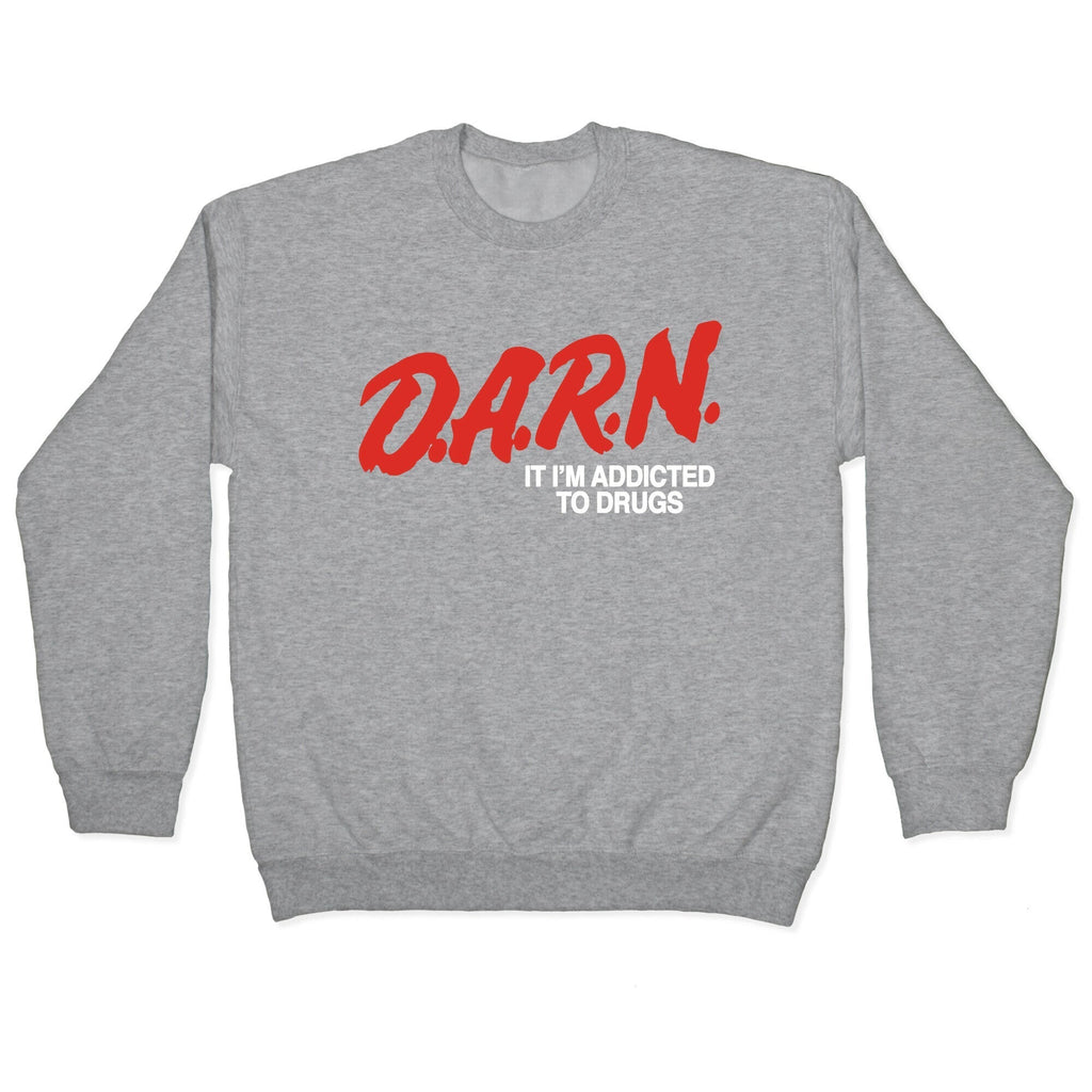 Darn Im Addicted to Drugs Crewneck Sweatshirt T-Shirts, Hoodie | CoreVibeTees.com (Image 2)