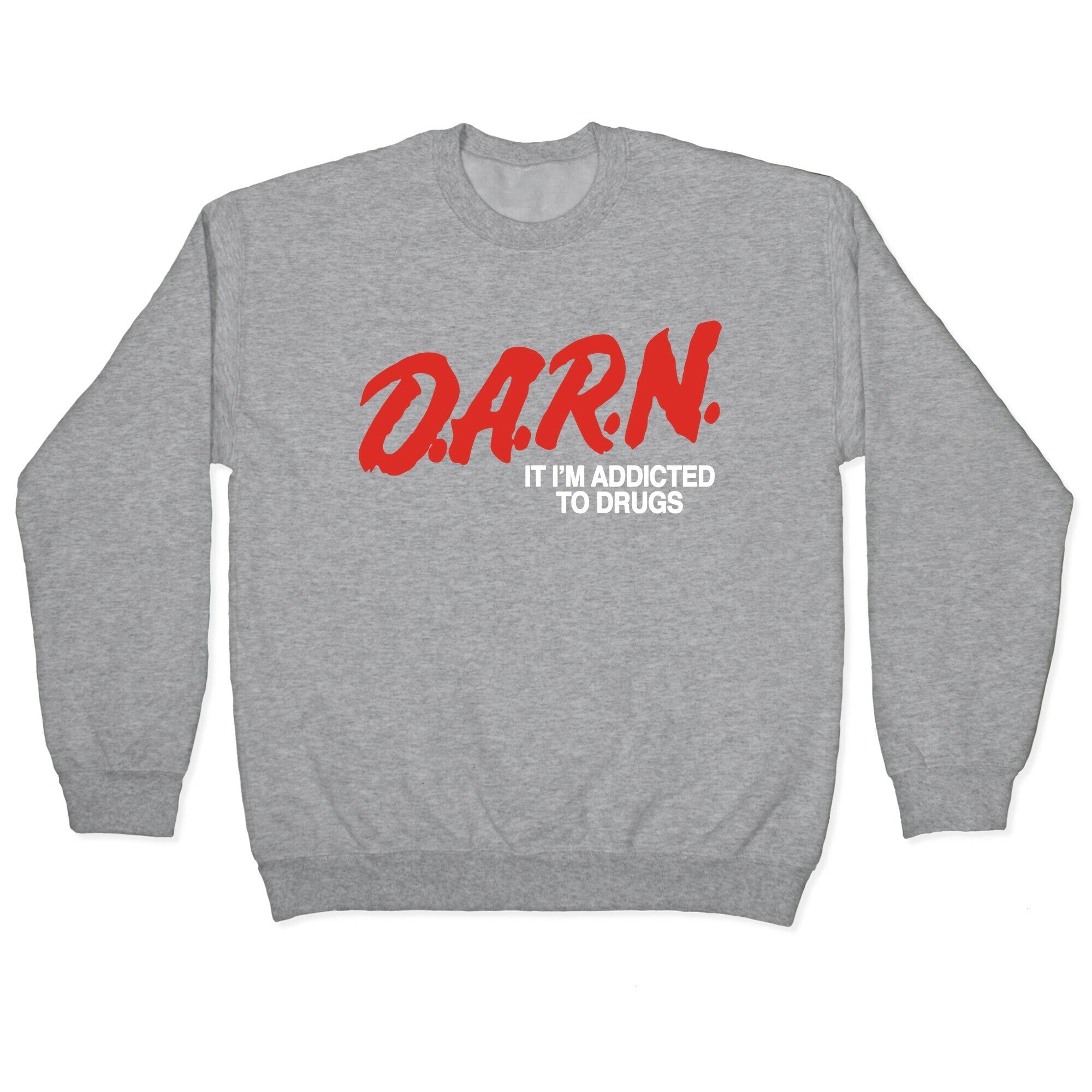 Darn Im Addicted to Drugs Crewneck Sweatshirt T-Shirts, Hoodie | CoreVibeTees.com (Image 2)