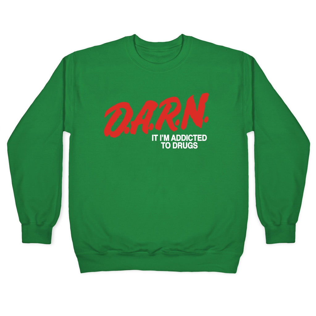 Darn Im Addicted to Drugs Crewneck Sweatshirt T-Shirts, Hoodie | CoreVibeTees.com (Image 3)
