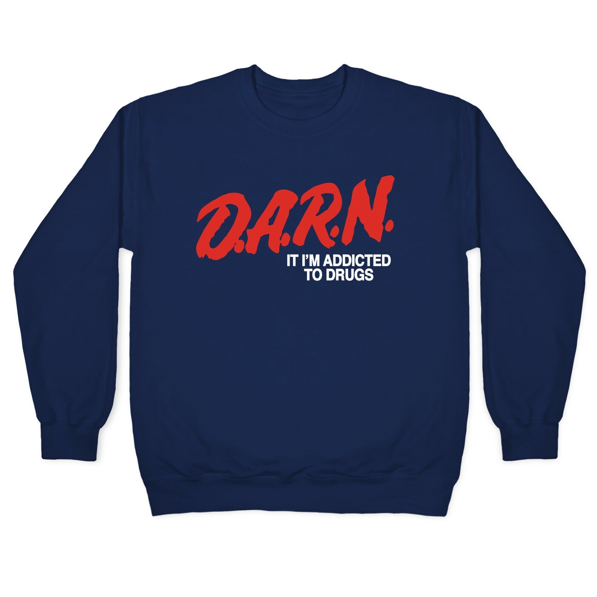 Darn Im Addicted to Drugs Crewneck Sweatshirt T-Shirts, Hoodie | CoreVibeTees.com (Image 4)