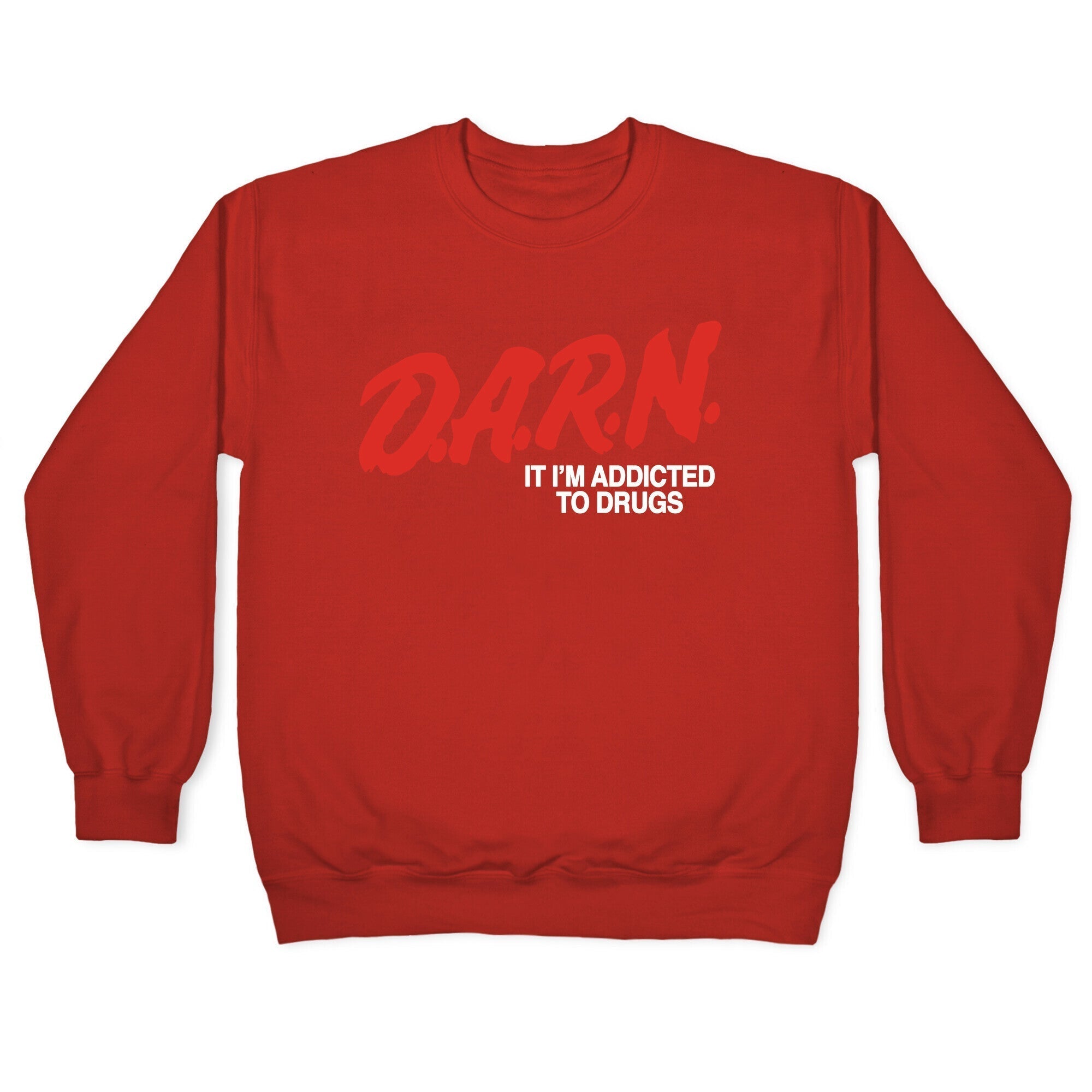 Darn Im Addicted to Drugs Crewneck Sweatshirt T-Shirts, Hoodie | CoreVibeTees.com (Image 5)