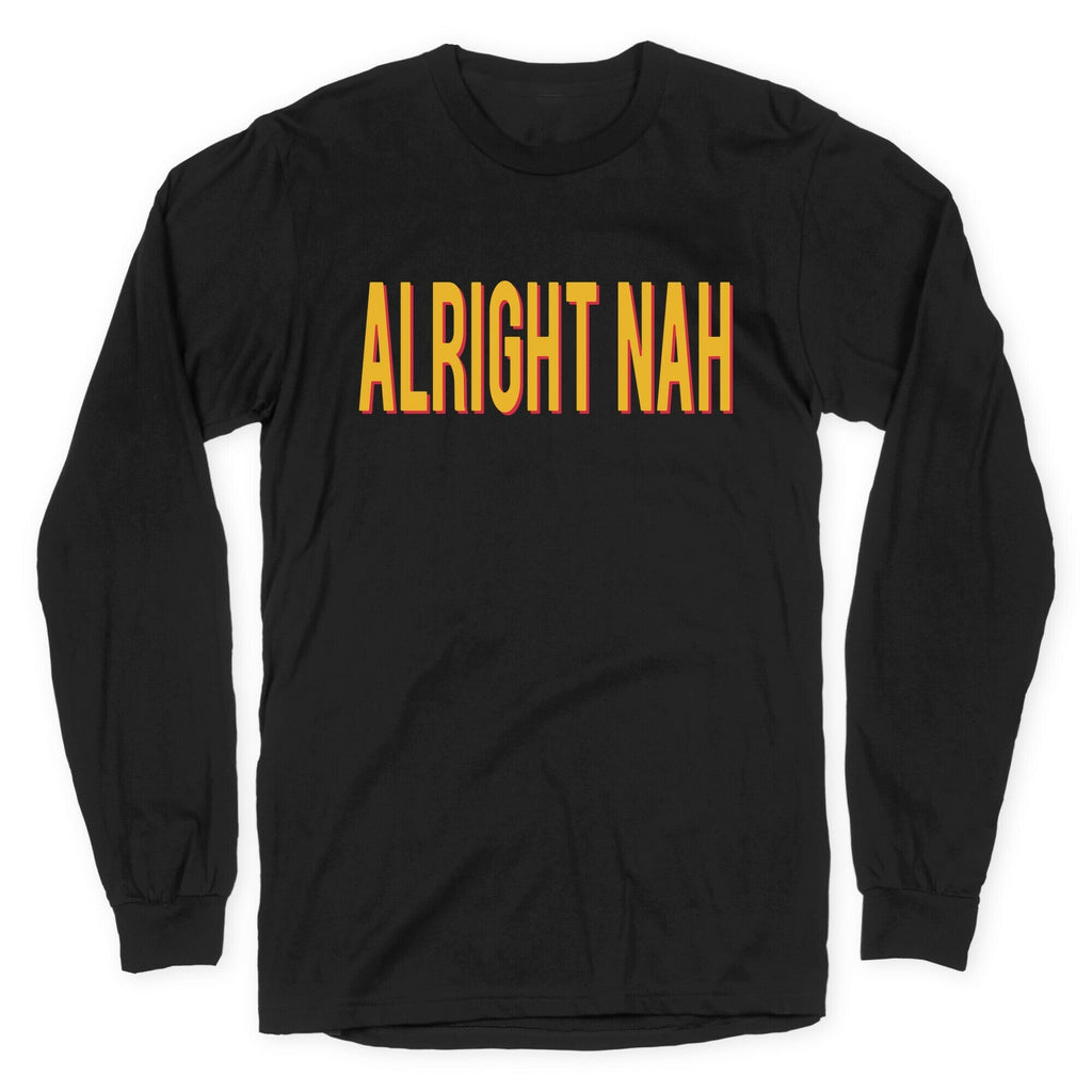 Alright Nah Longsleeve Tee Hoodie, Sweatshirt | CoreVibeTees.com (Image 1)