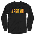 Alright Nah Longsleeve Tee Hoodie, Sweatshirt | CoreVibeTees.com (Image 1)