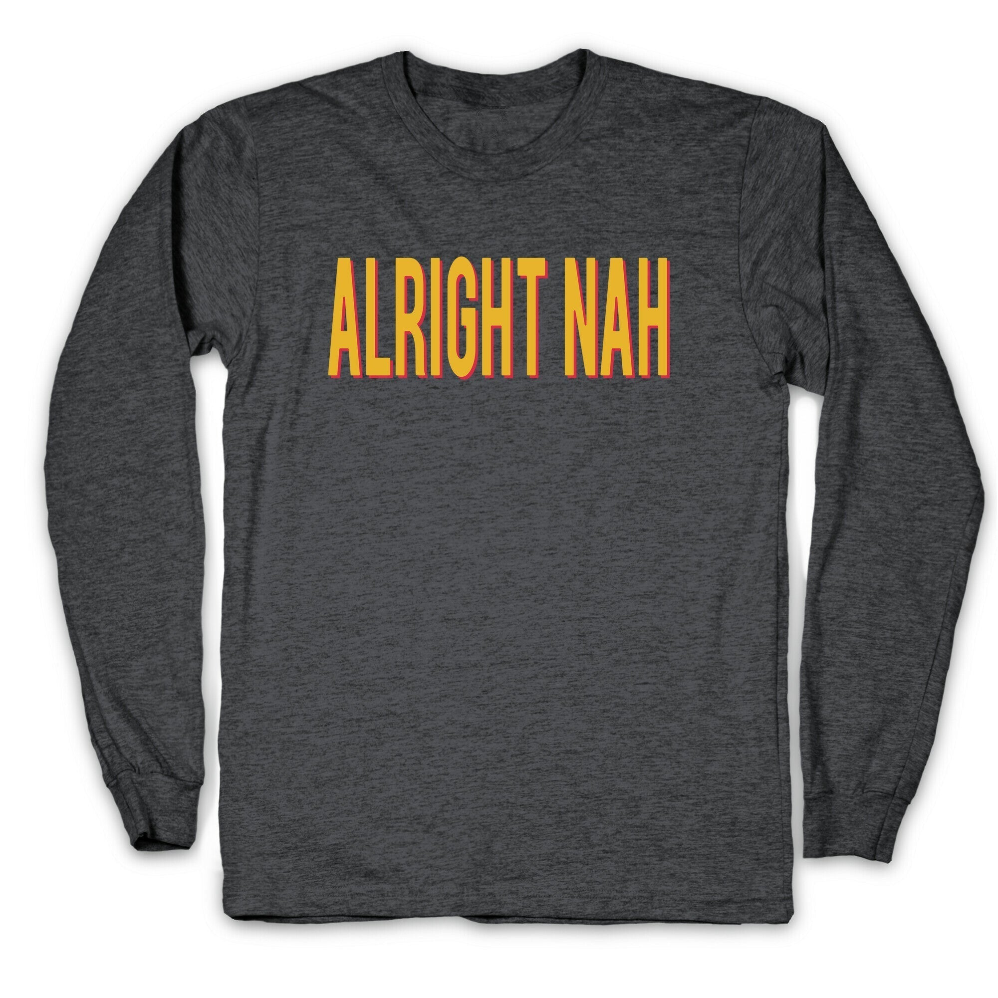 Alright Nah Longsleeve Tee Hoodie, Sweatshirt | CoreVibeTees.com (Image 2)