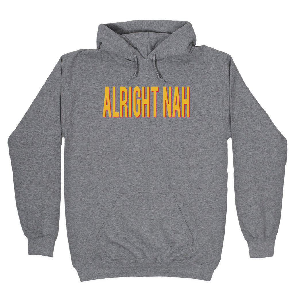 Alright Nah Hoodie T-Shirts, Sweatshirt | CoreVibeTees.com (Image 1)