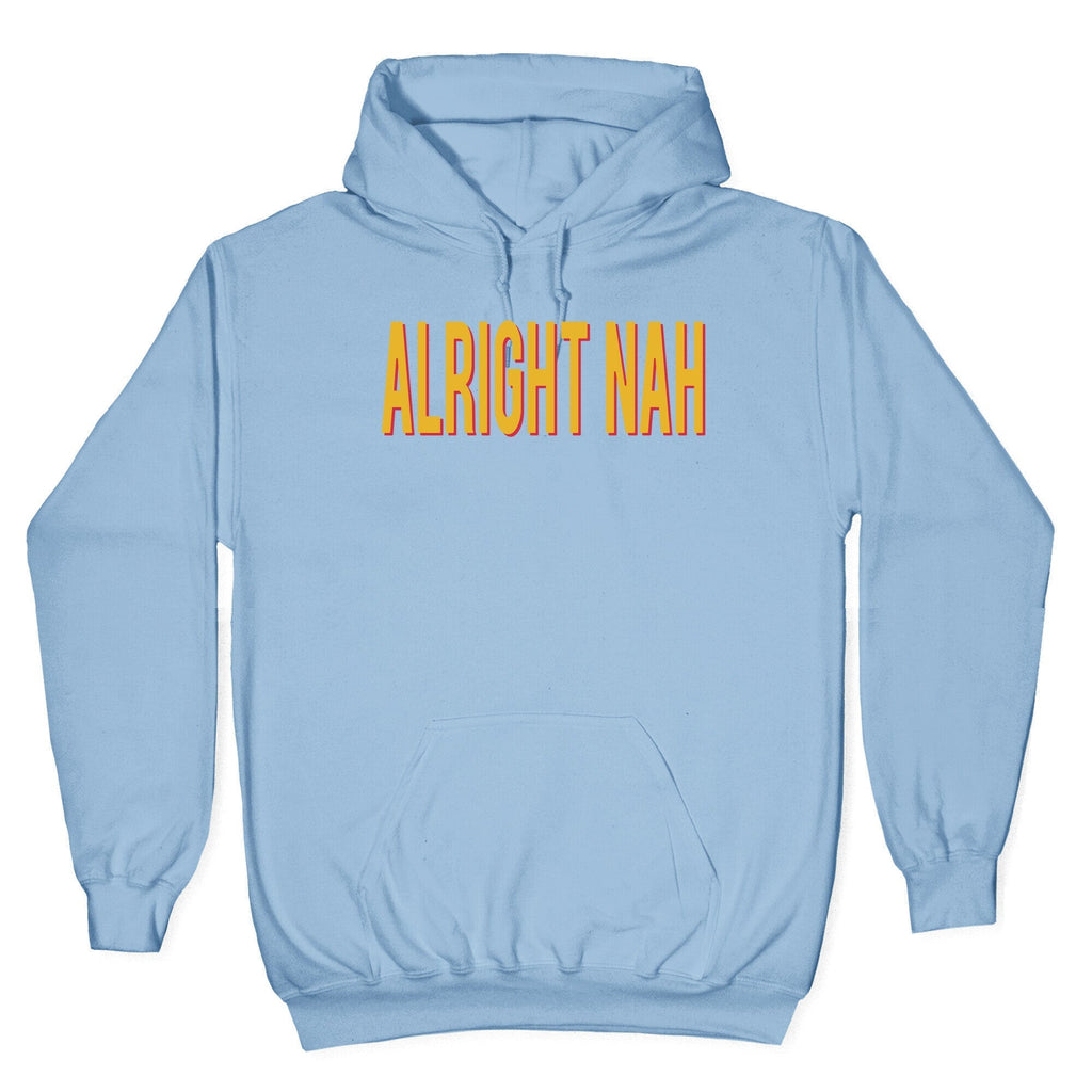 Alright Nah Hoodie T-Shirts, Sweatshirt | CoreVibeTees.com (Image 4)