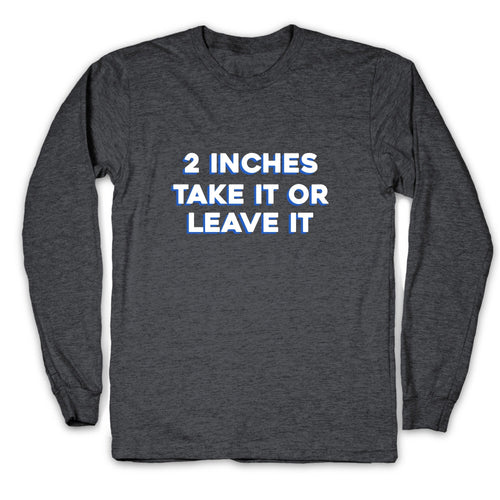 2 Inches Take It Or Leave It Longsleeve Tee Hoodie, Sweatshirt | CoreVibeTees.com (Image 2)