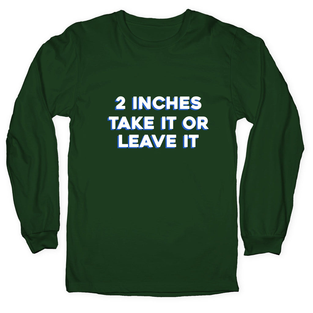 2 Inches Take It Or Leave It Longsleeve Tee Hoodie, Sweatshirt | CoreVibeTees.com (Image 3)