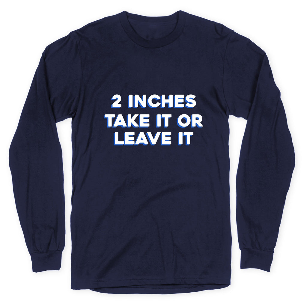 2 Inches Take It Or Leave It Longsleeve Tee Hoodie, Sweatshirt | CoreVibeTees.com (Image 4)