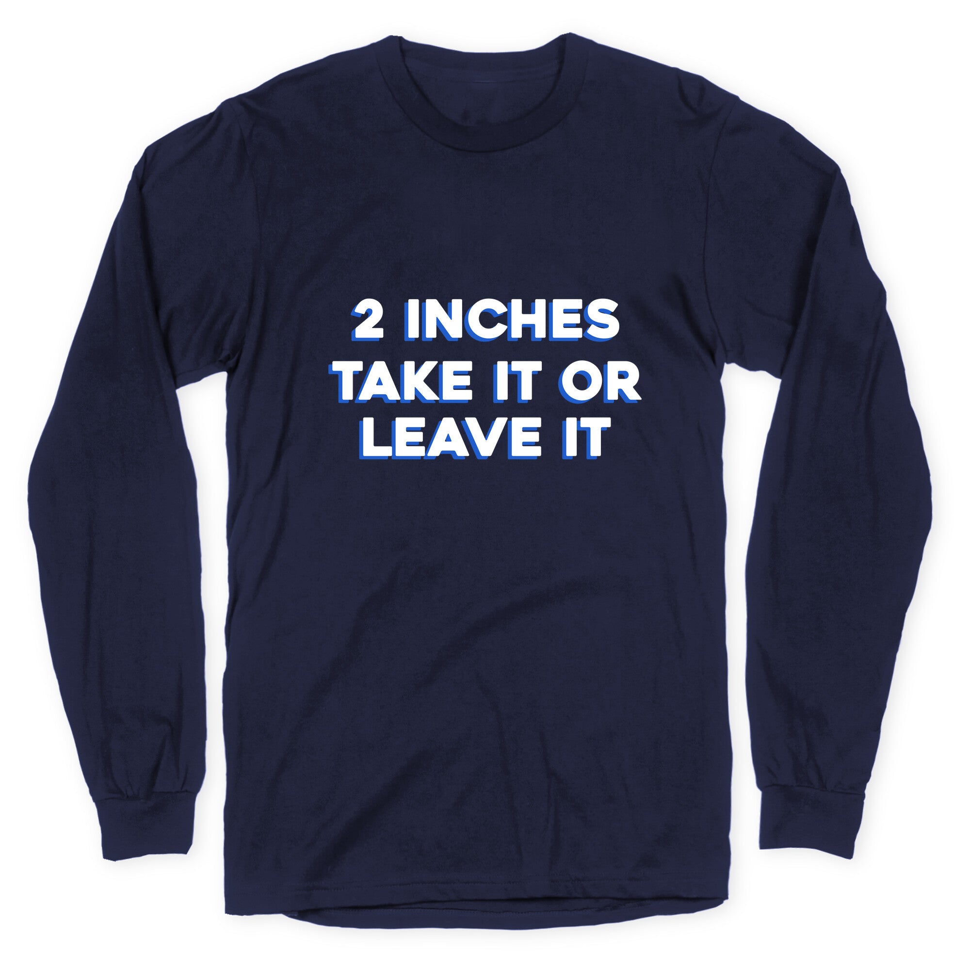 2 Inches Take It Or Leave It Longsleeve Tee Hoodie, Sweatshirt | CoreVibeTees.com (Image 4)