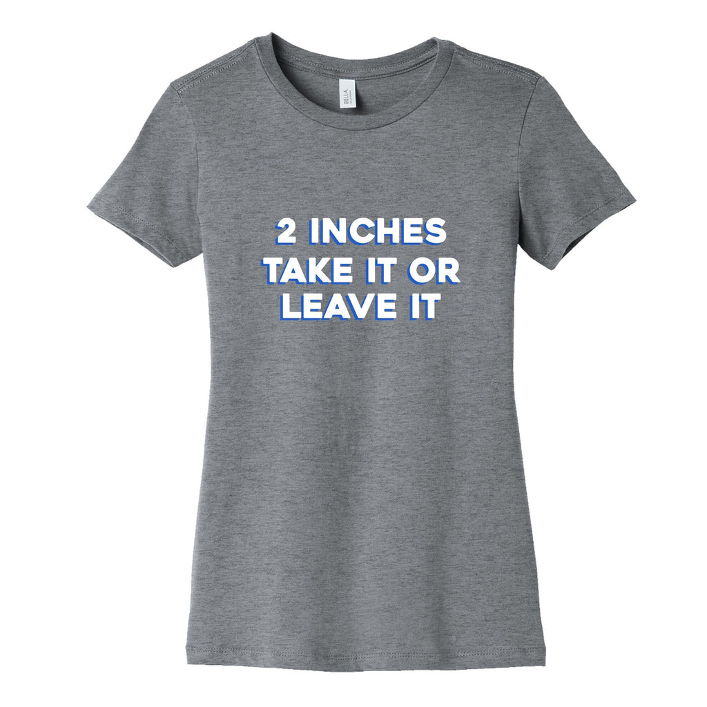 2 Inches Take It Or Leave It Womens Cotton Tee Hoodie, Sweatshirt | CoreVibeTees.com (Image 1)