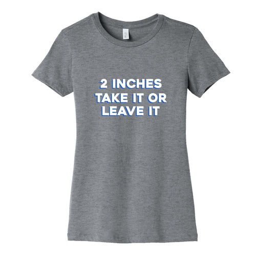 2 Inches Take It Or Leave It Womens Cotton Tee Hoodie, Sweatshirt | CoreVibeTees.com (Image 1)