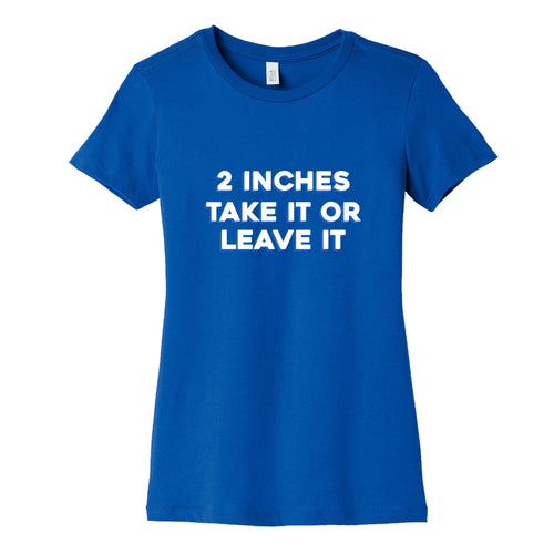 2 Inches Take It Or Leave It Womens Cotton Tee Hoodie, Sweatshirt | CoreVibeTees.com (Image 2)