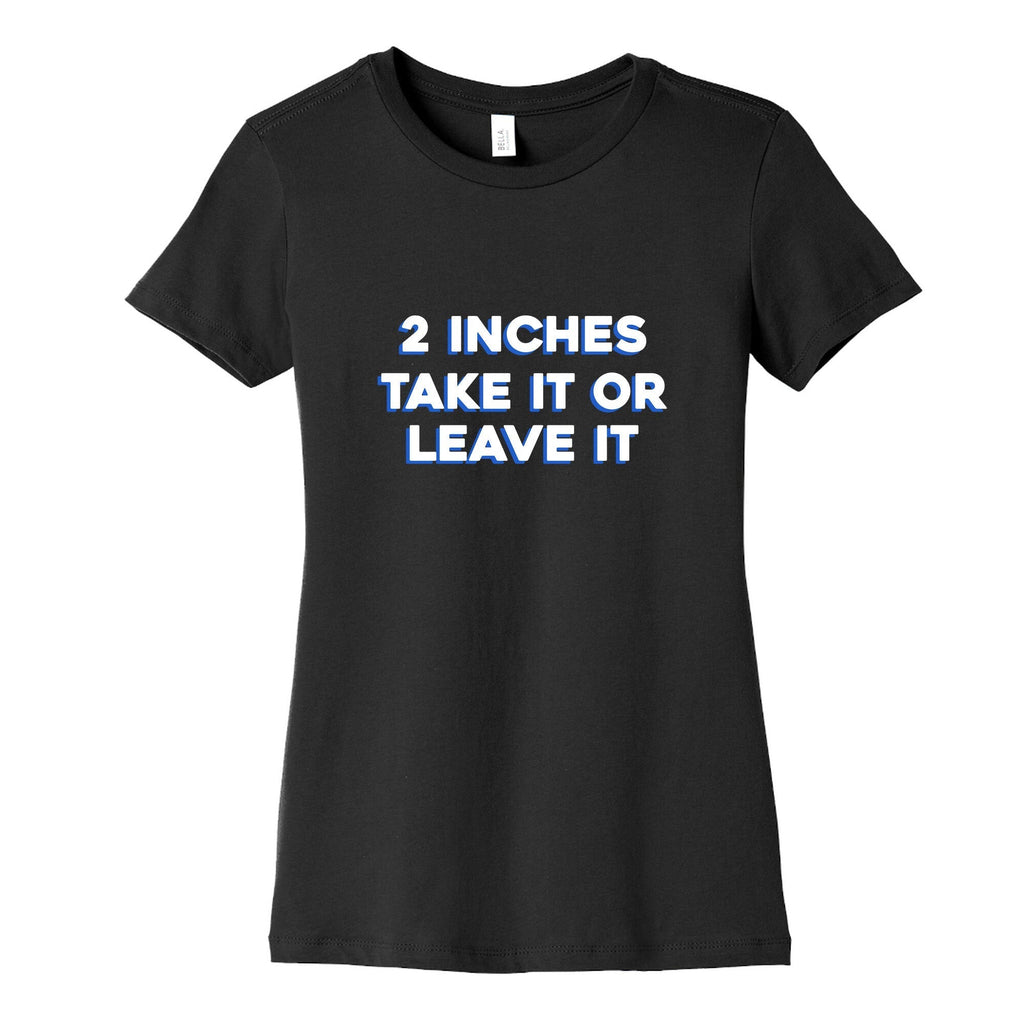 2 Inches Take It Or Leave It Womens Cotton Tee Hoodie, Sweatshirt | CoreVibeTees.com (Image 3)