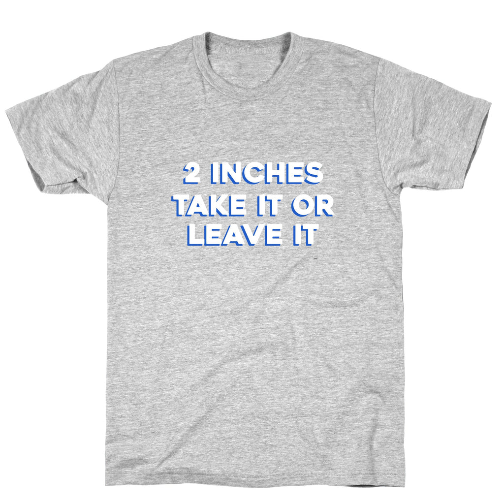 2 Inches Take It Or Leave It T-Shirt Hoodie, Sweatshirt | CoreVibeTees.com (Image 1)