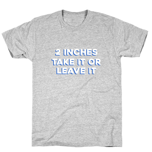 2 Inches Take It Or Leave It T-Shirt Hoodie, Sweatshirt | CoreVibeTees.com (Image 1)