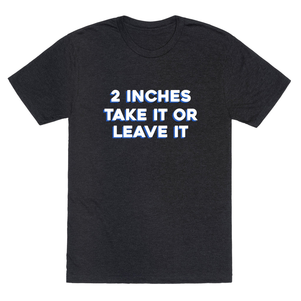 2 Inches Take It Or Leave It Unisex Triblend Tee Hoodie, Sweatshirt | CoreVibeTees.com (Image 1)