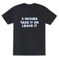 2 Inches Take It Or Leave It Unisex Triblend Tee Hoodie, Sweatshirt | CoreVibeTees.com (Image 1)