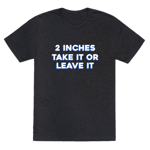 2 Inches Take It Or Leave It Unisex Triblend Tee Hoodie, Sweatshirt | CoreVibeTees.com (Image 1)