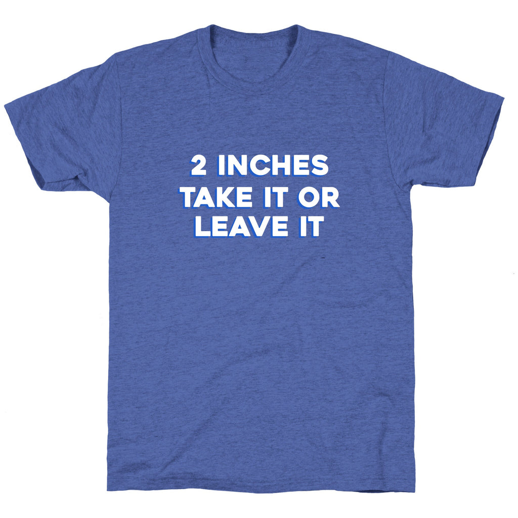 2 Inches Take It Or Leave It Unisex Triblend Tee Hoodie, Sweatshirt | CoreVibeTees.com (Image 3)