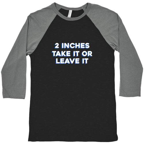 2 Inches Take It Or Leave It Baseball Tee Hoodie, Sweatshirt | CoreVibeTees.com (Image 1)