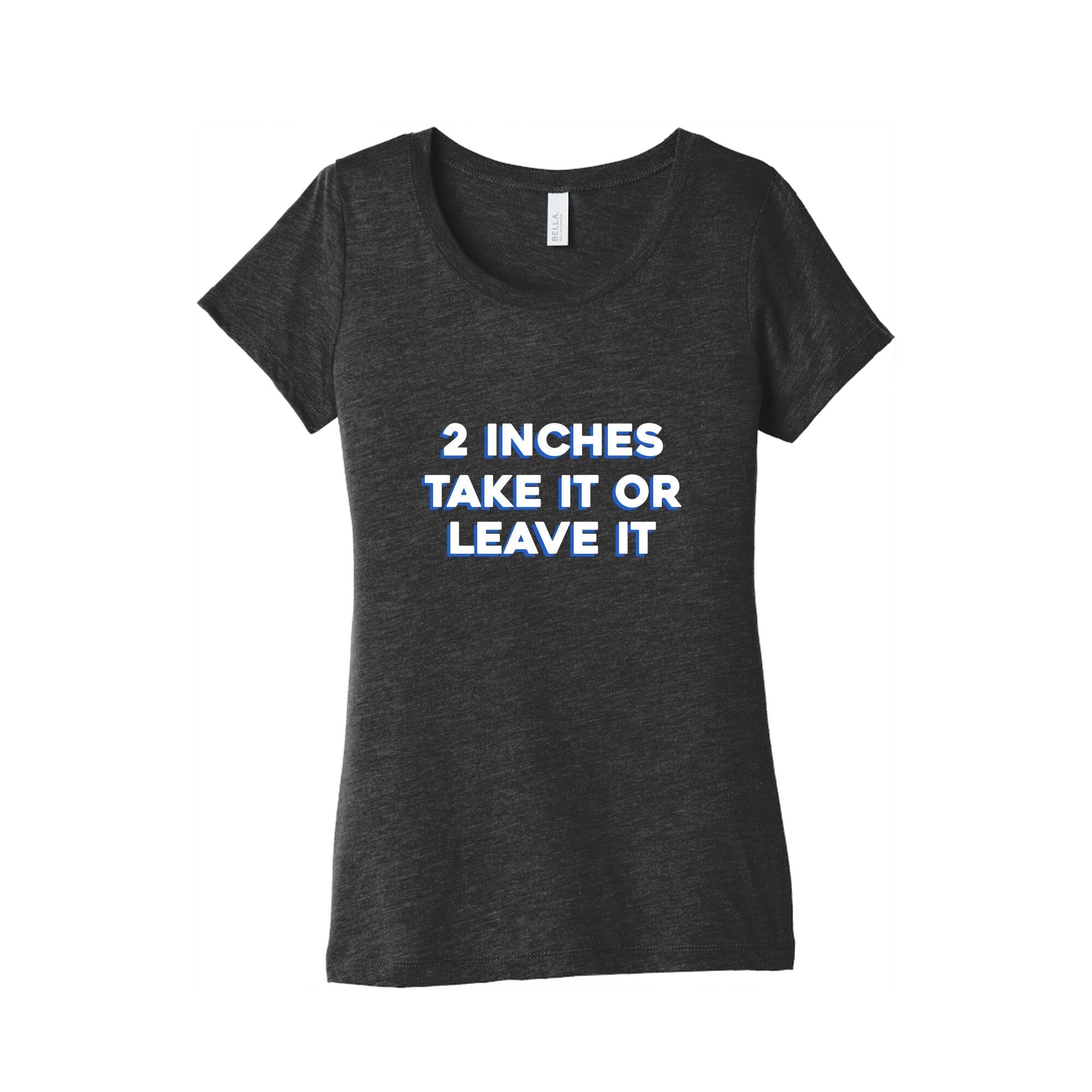 2 Inches Take It Or Leave It Womens Triblend Tee Hoodie, Sweatshirt | CoreVibeTees.com (Image 1)