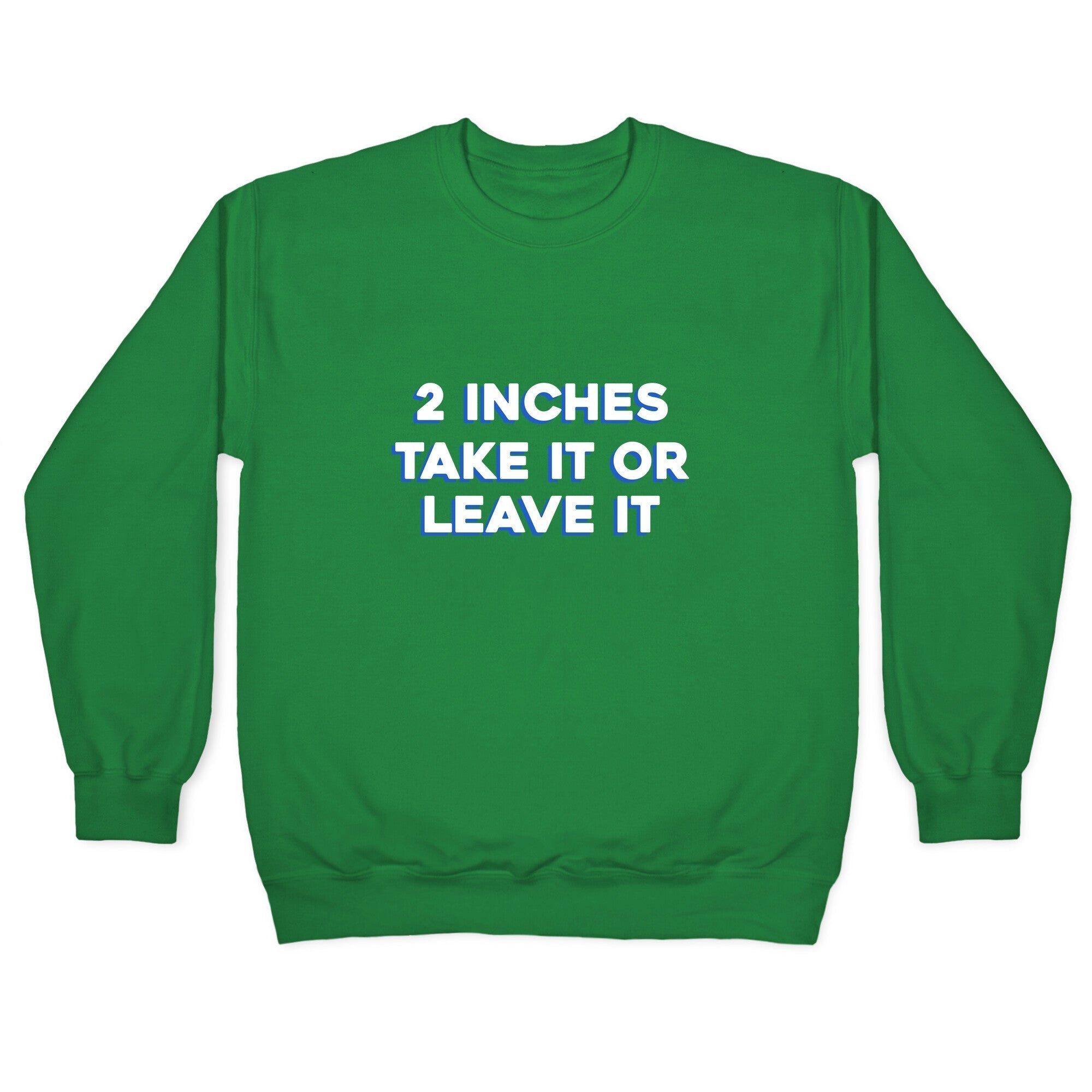 2 Inches Take It Or Leave It Crewneck Sweatshirt T-Shirts, Hoodie | CoreVibeTees.com (Image 3)