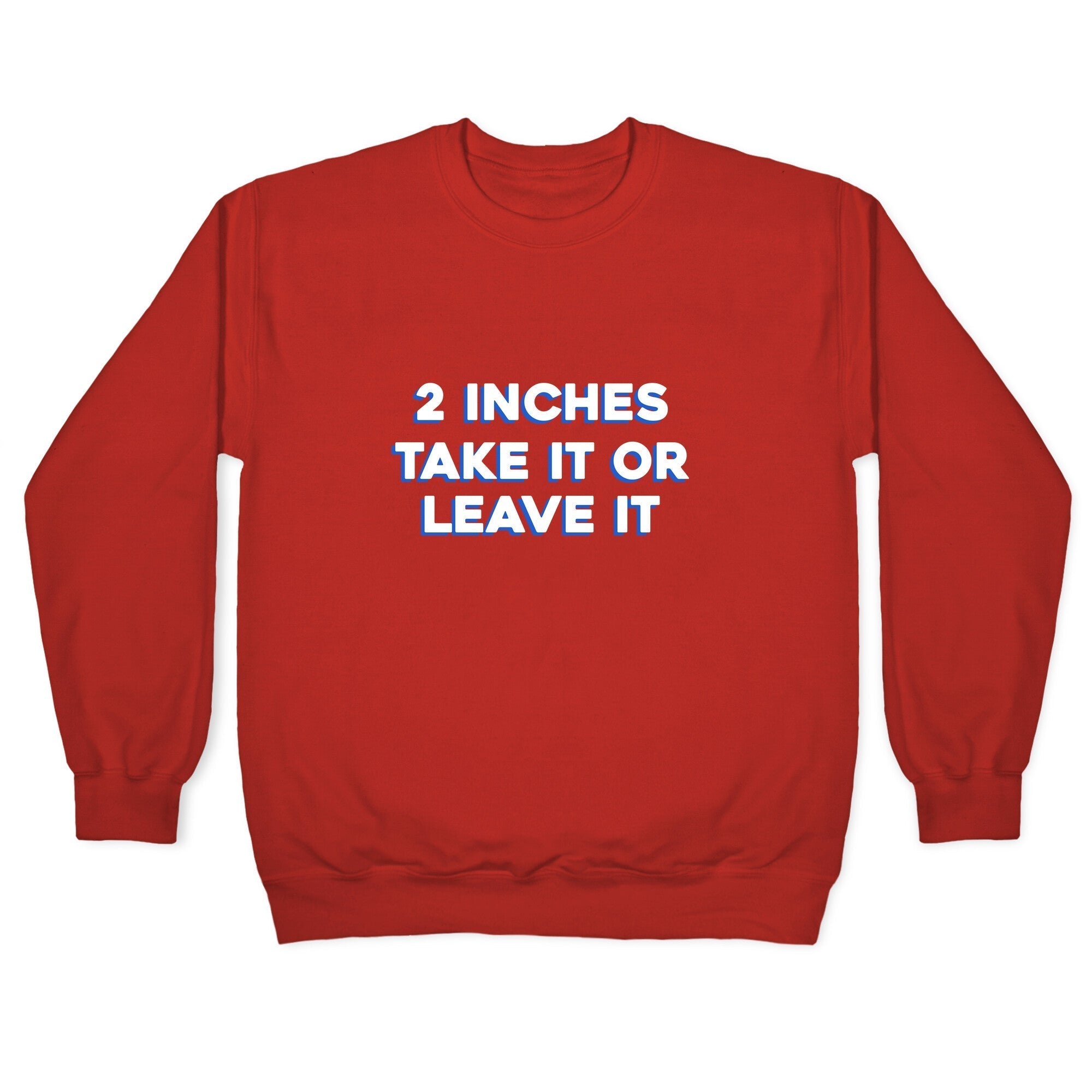 2 Inches Take It Or Leave It Crewneck Sweatshirt T-Shirts, Hoodie | CoreVibeTees.com (Image 5)