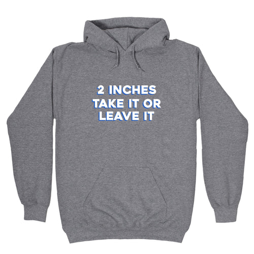 2 Inches Take It Or Leave It Hoodie T-Shirts, Sweatshirt | CoreVibeTees.com (Image 1)